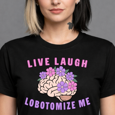 The Ultimate Ironic Statement: Why "Live Laugh Lobotomize" Hits Different 3 Ironic Live Laugh Lobotomize Me t-shirt, pastel brain with flowers illustration, sarcastic dark humor apparel